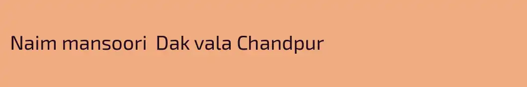 Naim mansoori  Dak vala Chandpur 